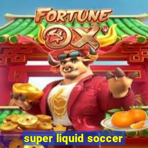 super liquid soccer